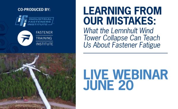 IFI Webinar - June 20 - Learning from our Mistakes - What the Lemnhult Wind Tower Collapse Can Teach Us About Fastener Fatigue